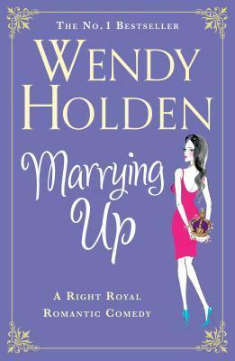 Marrying Up by Wendy Holden