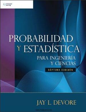 Probabilidad y Estadística para Ingenieria y Ciencias by Jay L. Devore