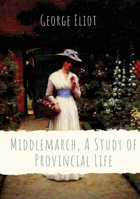 Middlemarch, A Study of Provincial Life: a novel by the English author George Eliot (Mary Anne Evans) setting in a fictitious Midlands town from 1829 by George Eliot