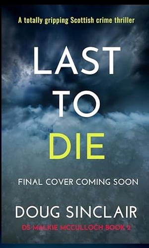 Last to Die by Doug Sinclair