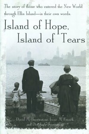 Island of Hope, Island of Tears: The Story of Those Who Entered the New World through Ellis Island-In Their Own Words by David M. Brownstone, Irene M. Franck