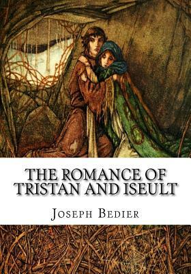 The Romance of Tristan and Iseult by Joseph Bédier