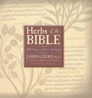 Herbs of the Bible 2000 Years of Plant Medicine by James A. Duke