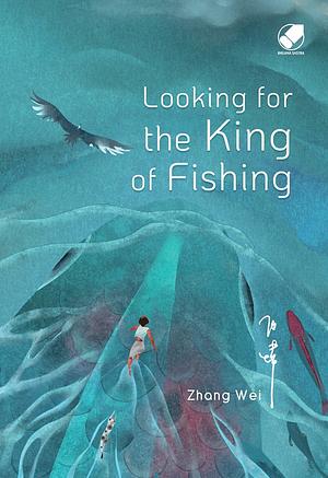 Looking for the King of Fishing by Zhang Wei