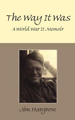 The Way It Was: A World War II Memoir by Jim Hargrove