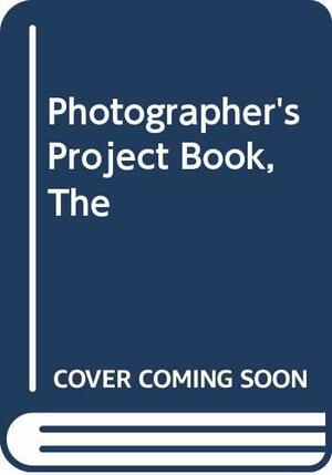 The Photographer's Project Book: Shooting Like a Professional by Jeanne Griffiths