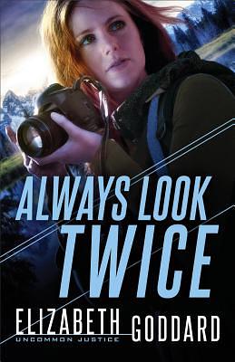 Always Look Twice by Elizabeth Goddard