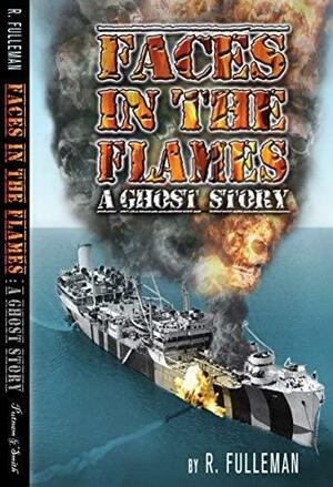 Faces in the Flames: A Ghost Story by R. Fulleman