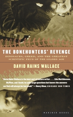 The Bonehunters' Revenge: Dinosaurs, Greed, and the Greatest Scientific Feud of the Gilded Age by David Rains Wallace