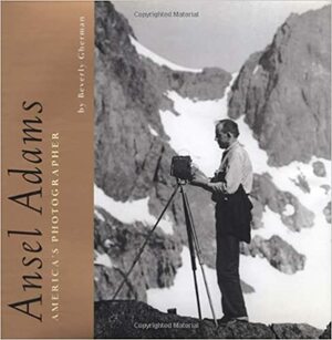 Ansel Adams: America's Photographer by The Ansel Adams Publishing Rights Trust, Beverly Gherman