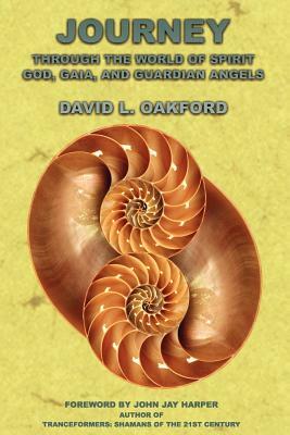 Journey Through the World of Spirit: God, Gaia, and Guardian Angels by David L. Oakford