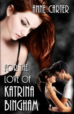 For the Love of Katrina Bingham by Anne Carter