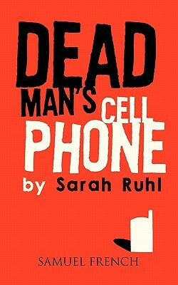 Dead Man's Cell Phone by Sarah Ruhl
