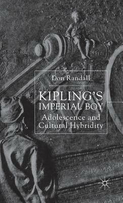 Kipling's Imperial Boy: Adolescence and Cultural Hybridity by D. Randall