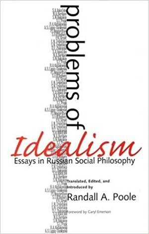 Problems of Idealism: Essays in Russian Social Philosophy by Caryl Emerson, Randall Poole