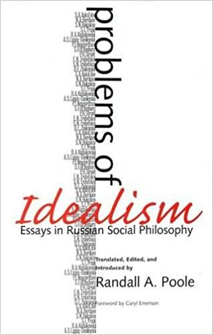 Problems of Idealism: Essays in Russian Social Philosophy by Randall Poole, Caryl Emerson