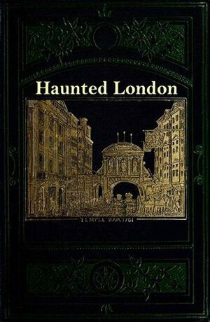 Haunted London by Walter Thornbury, Frederick William Fairholt, Edward Walford