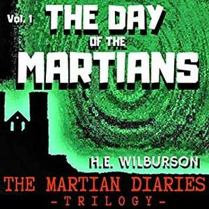 The Day of the Martians (The Martian Diaries #1) by H.E. Wilburson, Terry Thompson, Harry Preston