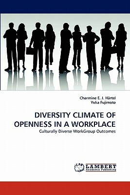 Diversity Climate of Openness in a Workplace by Yuka Fujimoto, Charmine E. J. Hartel, Charmine E. J. Hrtel