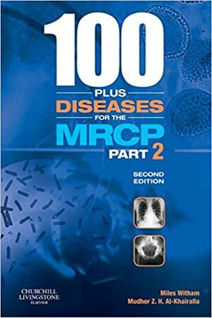 100 Plus Diseases for the MRCP Part 2 by Timothy Gray, Mudher Z. H. Al-Khairalla, Miles Witham