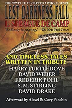 Lest Darkness Fall & Timeless Tales Written in Tribute by L. Sprague de Camp, Alexei Panshin, Frederik Pohl, S.M. Stirling, Cory Panshin, David Drake, Harry Turtledove, David Weber