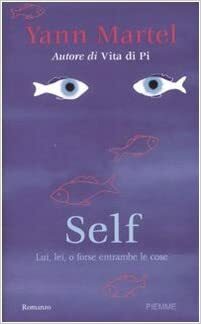 Self: Lui, Lei, O Forse Entrambe Le Cose by Yann Martel