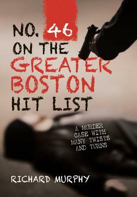 No. 46 on the Greater Boston Hit List: A Murder Case with Many Twists and Turns by Richard Murphy