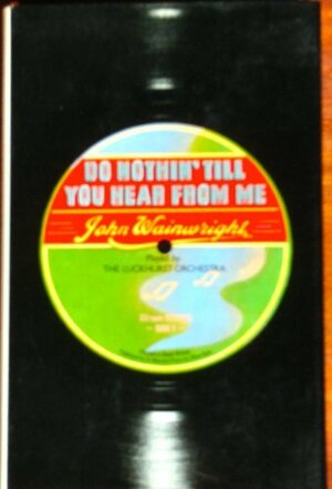 Do Nothin' Till You Hear from Me by John Wainwright
