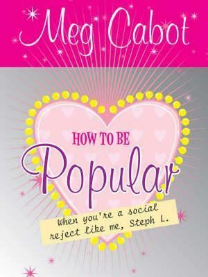 How to Be Popular: When You're a Social Reject Like Me, Steph L.! by Meg Cabot
