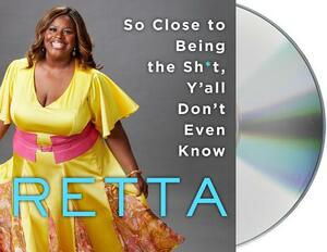 So Close to Being the Sh*t, Y'All Don't Even Know by Retta