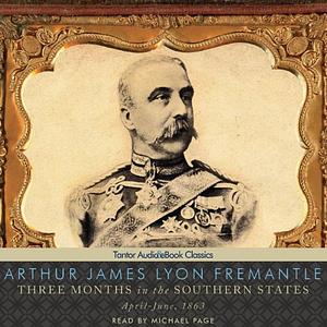 Three Months in the Southern States: April-June 1863 by Arthur James Lyon Fremantle