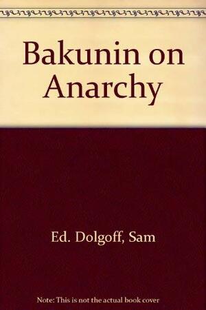 On Anarchy by Sam Dolgoff, Mikhail Bakunin, Paul Avrich