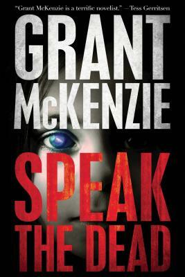 Speak the Dead by Grant McKenzie