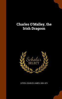Charles O'Malley, the Irish Dragon by Charles James Lever