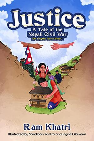 Justice: A tale of the Nepali Civil War  by Ram Chandra Khatri