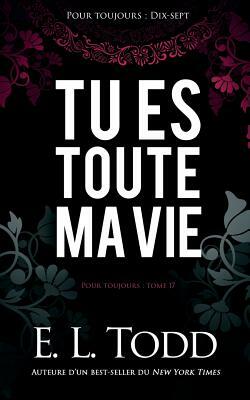 Tu Es Toute Ma Vie by E.L. Todd