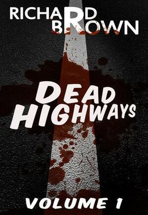 Dead Highways - Vol 1: Origins by Richard Brown