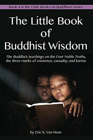 The Little Book of Buddhist Wisdom (The Little Books on Buddhism 4) by Eric Van Horn