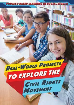 Real-World Projects to Explore the Civil Rights Movement by Heather Moore Niver