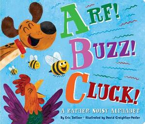 Arf! Buzz! Cluck!: A Rather Noisy Alphabet by Eric Seltzer