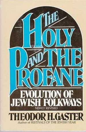 The Holy and the Profane: Evolution of Jewish Folkways by Theodor Herzl Gaster