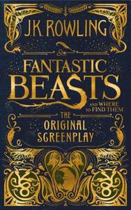 Fantastic Beasts and Where to Find Them: The Original Screenplay by J.K. Rowling