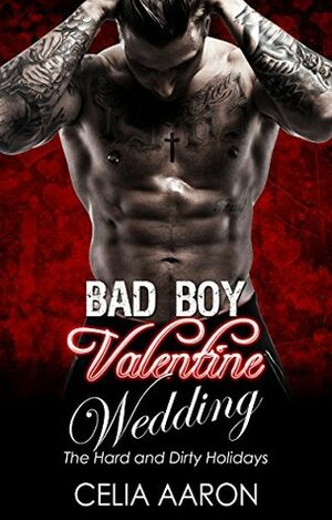 Bad Boy Valentine Wedding by Celia Aaron