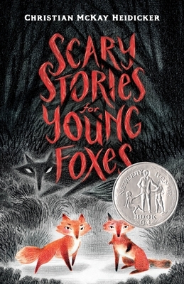 Scary Stories for Young Foxes by Christian McKay Heidicker