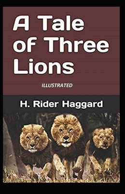 A Tale of Three Lions Illustrated by H. Rider Haggard