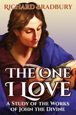 The One I Love: A Study of the Works of John the Divine by Richard Bradbury