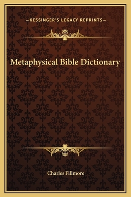 Metaphysical Bible Dictionary by Charles Fillmore