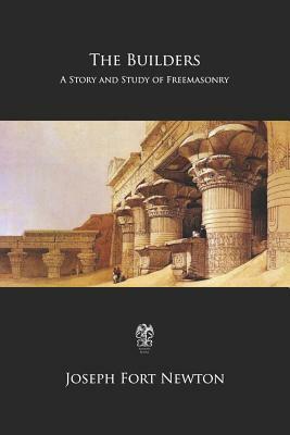 The Builders: A Story and Study of Freemasonry by Joseph Fort Newton