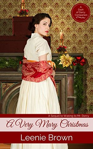 A Very Mary Christmas: A Sequel to Waking to Mr. Darcy by Leenie Brown