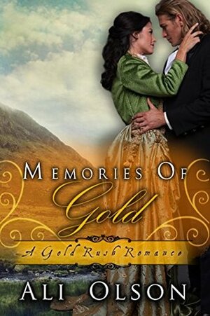 Memories of Gold (A Gold Rush Romance) by Ali Olson